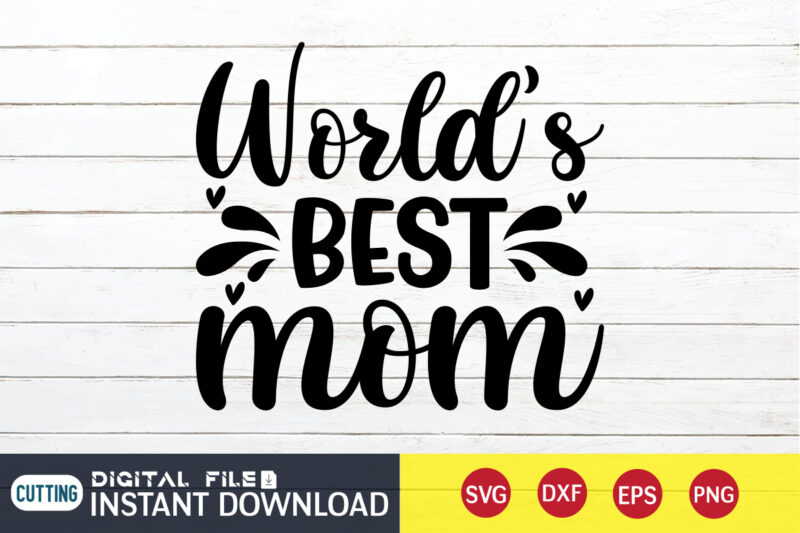 World’s Best Mom T Shirt, World’s Best Shirt, Mommy Lover T Shirt,