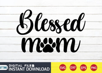 Blessed Mom T Shirt, Mom Lover T Shirt, Mommy Lover T Shirt, Blessed Mom SVG, Mom Shirt, Mom shirt print template, Mama svg t shirt Design, Mom vector clipart, Mom