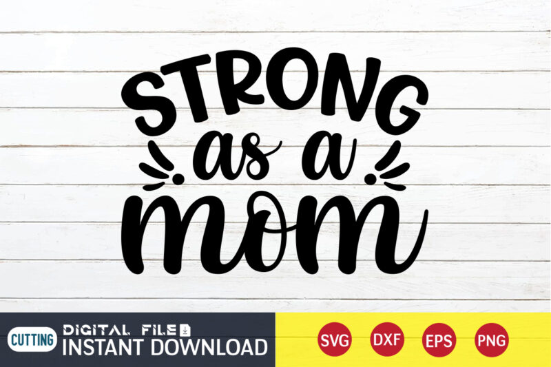 Strong as a Mom T Shirt, Mom Shirt, Mommy Lover T Shirt, Mom Shirt, Mom shirt print template, Mama svg t shirt Design, Mom vector clipart, Mom svg t shirt