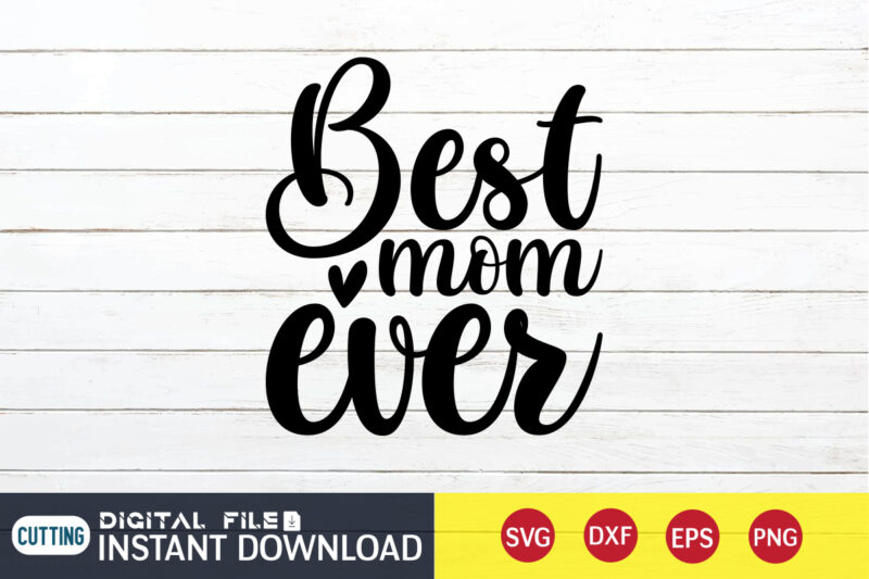 Best Mom Ever T Shirt, Mom Ever Shirt, Best Mom Shirt, Mom Shirt, Mom shirt print template, Mama svg t shirt Design, Mom vector clipart, Mom svg t shirt designs