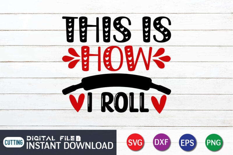 This is How I Roll T Shirt,Happy Valentine Shirt print template, Heart sign vector, cute Heart vector, typography design for 14 February, Valentine vector, valentines day t-shirt design