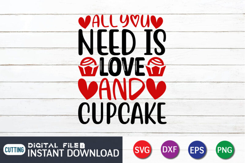 All You Need is Love And Cupcake T Shirt, Happy Valentine Shirt print template, Dog paws cute Heart vector, typography design for 14 February