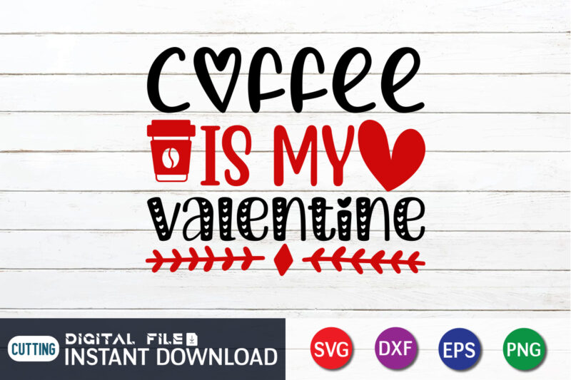 Coffee is My Valentine T Shirt, Coffee lover , Happy Valentine Shirt print template, Heart sign vector, cute Heart vector, typography design for 14 February