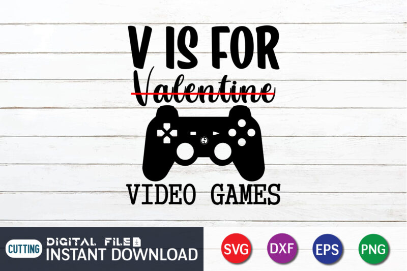 V is For not Valentine V is For Video Game T Shirt Game lover SVG ,Happy Valentine Shirt print template, Heart sign vector, cute Heart vector, typography design for 14 February