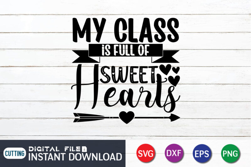 My Class is Full Of Sweet Hearts T Shirt, Happy Valentine Shirt print template, Heart sign vector, cute Heart vector, typography design for 14 February