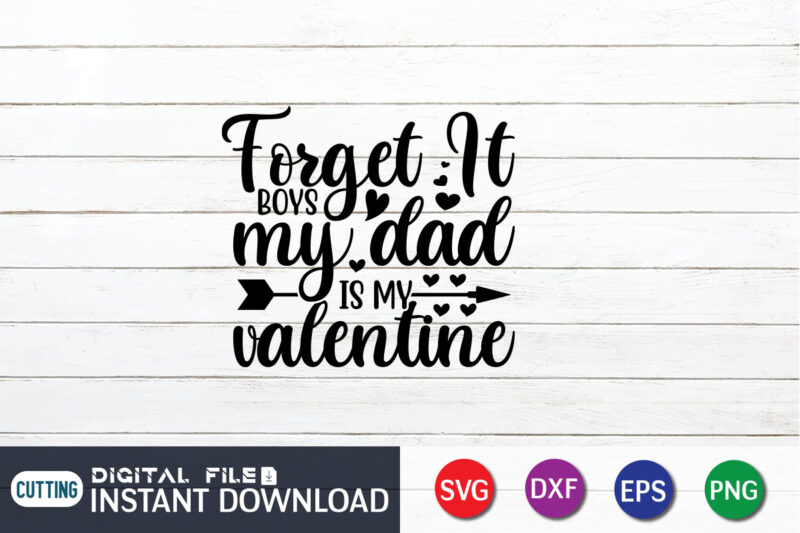 Forget it boys my dad is my valentine t-shirt design for lover, dad lover, Happy Valentine Shirt print template, Heart sign vector, cute Heart vector, typography design for 14 February,