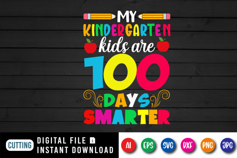 My Kindergarten Kids are 100 Days Smarter T Shirt, 100 Days Shirt, Smarter Shirt Print Template