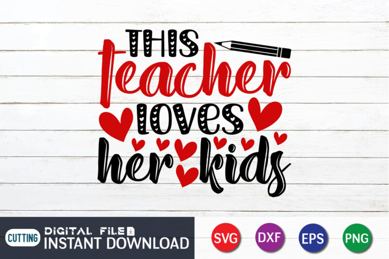 This Teacher Loves Kids T Shirt, Teacher Lover T Shirt, Teacher Loves Kids SVG, Happy Valentine Shirt print template, Heart sign vector, cute Heart vector, typography design for 14 February,