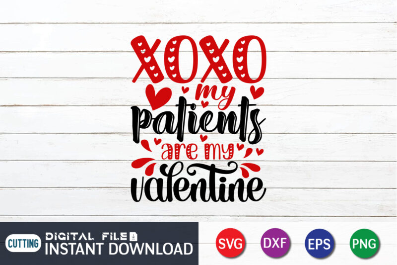 XOXO My Patients Are My Valentine T Shirt, Happy Valentine Shirt print template, Heart sign vector, cute Heart vector, typography design for 14 February