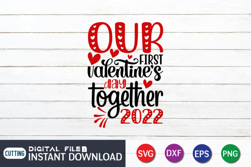 Our Frist Valentine Day Together 2022 T Shirt, Our Frist Valentine Day SVG, Happy Valentine Shirt print template, Heart sign vector, cute Heart vector, typography design for 14 February, Valentine