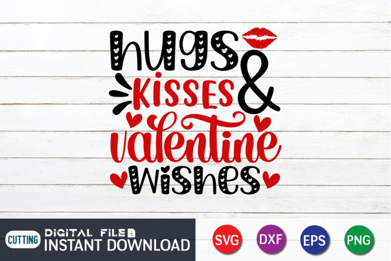 Hugs Kisses And Valentine Wishes Shirt , Kisses T Shirt, Happy Valentine Shirt print template, Heart sign vector, cute Heart vector, typography design for 14 February