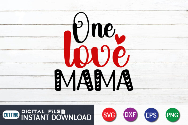 One Loved Mama T Shirt, Mom Loved Mama T Shirt, Mother Loved Mama T Shirt, Happy Valentine Shirt print template, Heart sign vector, cute Heart vector, typography design for 14 February