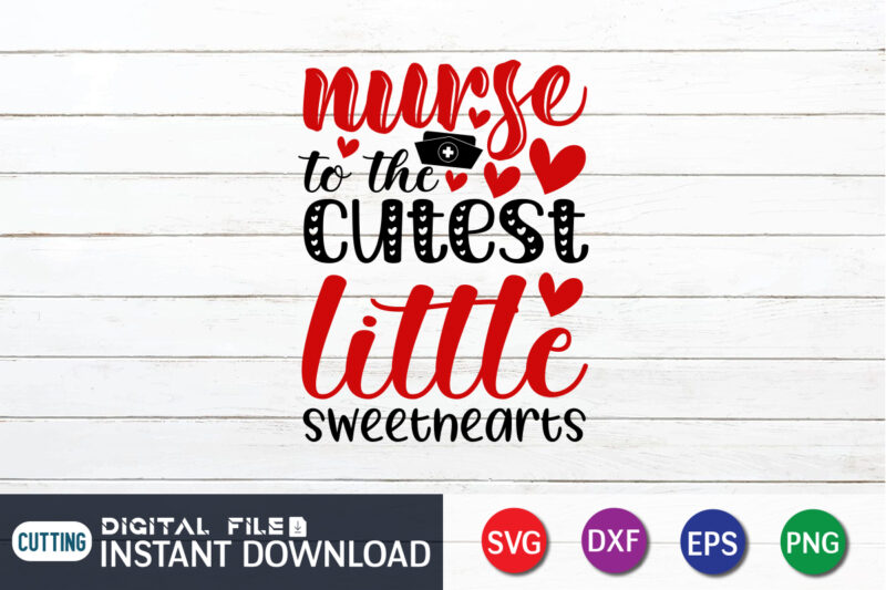 Nurse To The cutest Little Sweethearts T Shirt, Nurse T Shirt, Nurse SVG, Happy Valentine Shirt print template, Heart sign vector, cute Heart vector, typography design for 14 February, Valentine