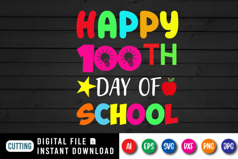 Happy 100th Day of School T Shirt, Happy 100th day Shirt, 100 Day of School Shirt Print Template