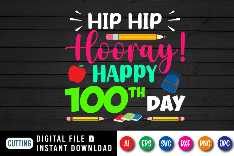 Hip hip hooray Happy 100th day T shirt, 100 days of school shirt, Typography design for back to school Shirt, Print template
