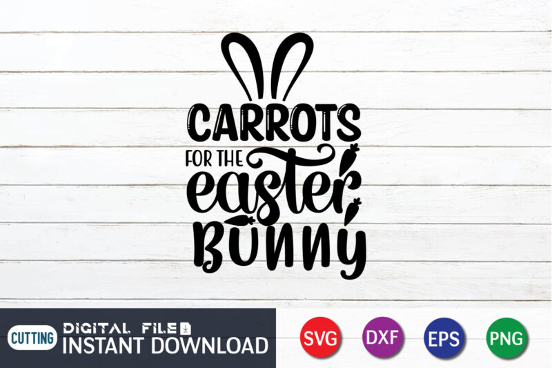 Carrots for the easter bunny t-shirt design for easter day, Happy easter Shirt print template, Happy Easter vector, Easter Shirt SVG, typography design for Easter Day, Easter day 2022 shirt,