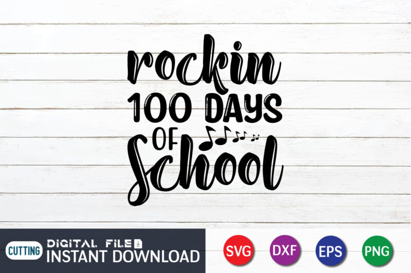 Rockin 100 days of school shirt, 100 Days of School Shirt print template, Second Grade svg, 100th Day of School, Teacher svg, Livin That Life svg, Sublimation design, 100th day