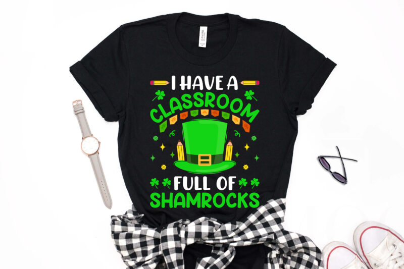 St Patrick’s Day T-shirt Design I Have a Classroom Full Of Shamrocks - st patrick's day t shirt ideas, st patrick's day t shirt funny, best st patrick's day t