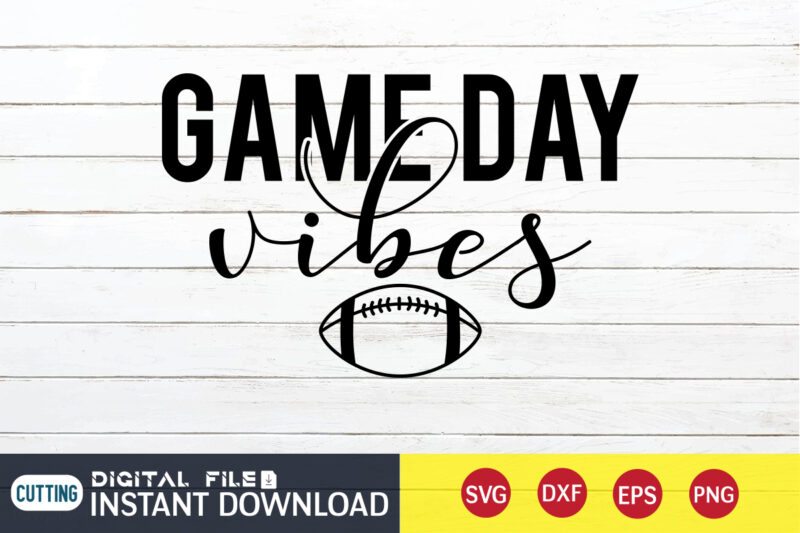 Game Day Vibes T shirt, Vibes T shirt, Football Svg Bundle, Football Svg, Football Mom Shirt, Cricut Svg, Svg, Svg Files for Cricut, Sublimation Design, Football Shirt svg, Vector Printable