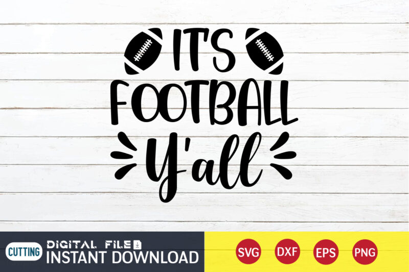 Its Football Y'all T shirt, Y'all T shirt, Football Svg Bundle, Football Svg, Football Mom Shirt, Cricut Svg, Svg, Svg Files for Cricut, Sublimation Design, Football Shirt svg, Vector Printable