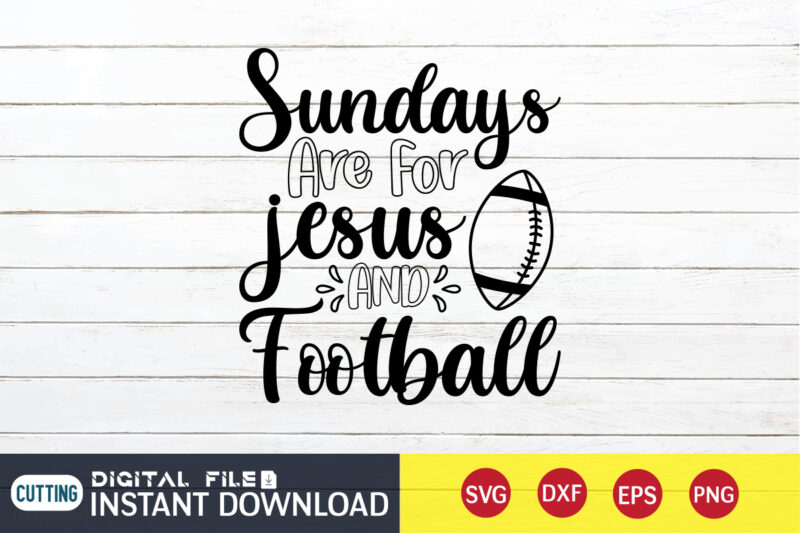 Sundays Are For Jesus And Football T shirt, Jesus T shirt, Sundays T shirt, Football Svg Bundle, Football Svg, Football Mom Shirt, Cricut Svg, Svg, Svg Files for Cricut, Sublimation