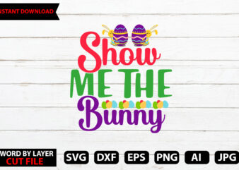 Show Me The Bunny t-shirt design,Happy Easter SVG Bundle, Easter SVG, Easter quotes, Easter Bunny svg, Easter Egg svg, Easter png, Spring svg, Cut Files for Cricut,Easter SVG Bundle, Bunny