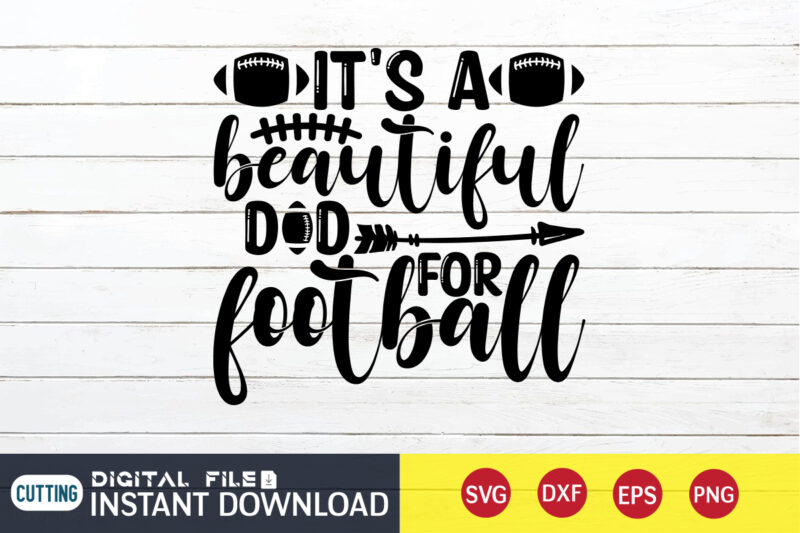 It's a Beautiful Dad For Football T Shirt, Dad For Football SVG, Football Svg Bundle, Football Svg, Football Mom Shirt, Cricut Svg, Svg, Svg Files for Cricut, Football Sublimation Design,