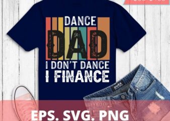Dance Dad-She Gets it From Me-Funny Prop Dad T-shirt T-Shirt design svg, Dance Dad-She Gets it From Me vintage daddy dancing png,daughter, son, mom for daddy, poppy, papa dancer, papaw,
