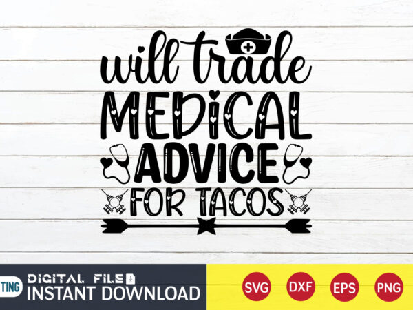 With trade medical advice for tacos t shirt, medical advice for tacos svg, nurse shirt, nurse svg bundle, nurse svg, cricut svg, svg, svg files for cricut, nurse sublimation design,