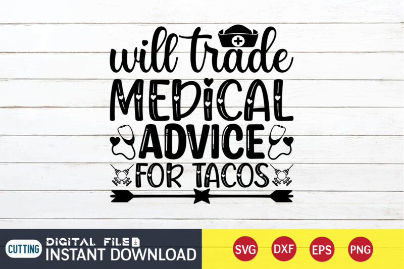 With Trade Medical Advice For Tacos T Shirt, Medical Advice For Tacos SVG, Nurse Shirt, Nurse SVG Bundle, Nurse svg, cricut svg, svg, svg files for cricut, nurse sublimation design,