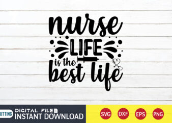 Nurse Life Is The Best Life T Shirt, Nurse Life SVG, Nurse Shirt, Nurse SVG Bundle, Nurse svg, cricut svg, svg, svg files for cricut, nurse sublimation design, Nursing Students