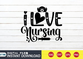 I Love Nursing T Shirt, Nurse Shirt, Nurse SVG Bundle, Nurse svg, cricut svg, svg, svg files for cricut, nurse sublimation design, Nursing Students Shirt, Nurse svg, vector printable clipart