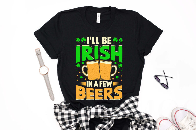 St Patrick’s Day T-shirt Design I'll be Irish in a Few Beers - st patrick's day t shirt ideas, st patrick's day t shirt funny, best st patrick's day t