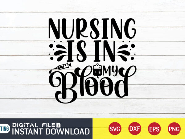Nursing is in blood t shirt, nurse svg bundle, nurse quote svg, nurse life svg, nursing svg, medical svg, doctor svg, nurse shirt svg, nurse cut file, nurse dxf, nurse