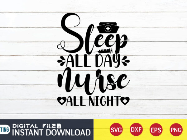 Steep all day nurse all night t shirt, nurse shirt, nurse svg bundle, nurse svg, cricut svg, svg, svg files for cricut, nurse sublimation design, nursing students shirt, nurse svg,