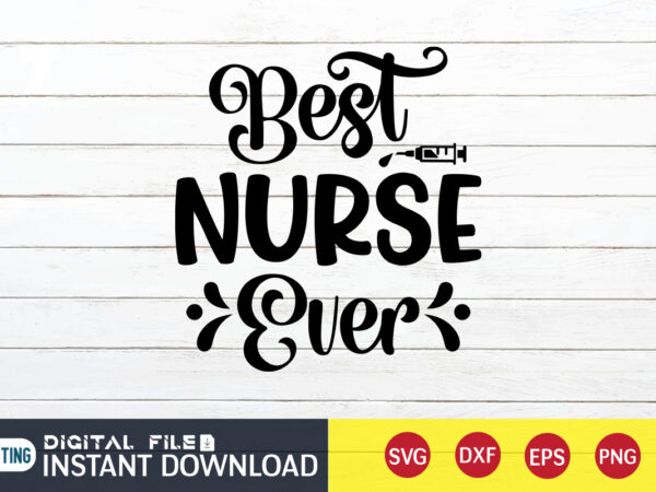 Best nurse ever t shirt, best nurse eve svg, nurse shirt, nurse svg bundle, nurse svg, cricut svg, svg, svg files for cricut, nurse sublimation design, nursing students shirt, nurse