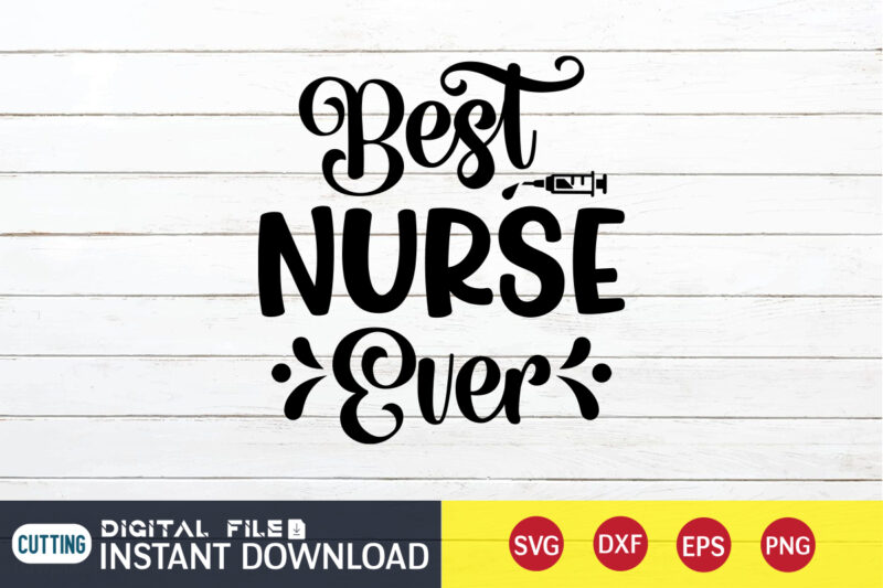 Best Nurse Ever T Shirt, Best Nurse Eve SVG, Nurse Shirt, Nurse SVG Bundle, Nurse svg, cricut svg, svg, svg files for cricut, nurse sublimation design, Nursing Students Shirt, Nurse