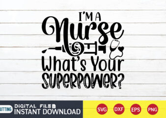 I’m a Nurse What’s your Super power T Shirt, Nurse Shirt, Nurse SVG Bundle, Nurse svg, cricut svg, svg, svg files for cricut, nurse sublimation design, Nursing Students Shirt, Nurse