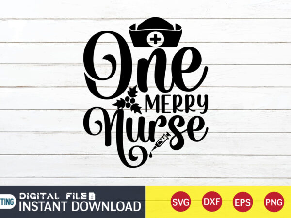 One merry nurse t shirt, one merry nurse svg, nurse shirt, nurse svg bundle, nurse svg, cricut svg, svg, svg files for cricut, nurse sublimation design, nursing students shirt, nurse