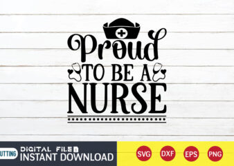 Proud to Be a Nurse T shirt, Nurse Shirt, Nurse SVG Bundle, Nurse svg, cricut svg, svg, svg files for cricut, nurse sublimation design, Nursing Students Shirt, Nurse svg, vector