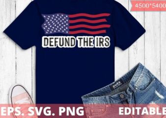 Defund The IRS svg editable, Tax Return Tee, Anti Tax, IRS Funny Humour T-Shirt design svg, Tax Return Tee, Anti Tax, IRS, Funny, Humour, Defund IRS Liberal, Politics