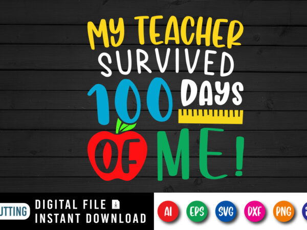 My teacher survived 100 days of me t shirt, 100 days of school shirt print template, typography design for happy back to school 2nd grade teacher day , cute apple scale vector