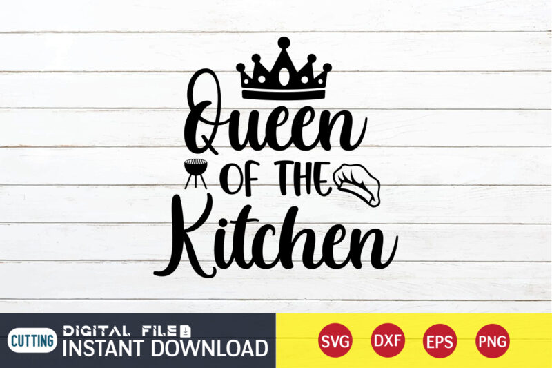 Queen of The Kitchen T Shirt, Queen Kitchen T Shirt, Kitchen Shirt, Coocking Shirt, Kitchen Svg, Kitchen Svg Bundle, Baking Svg, Cooking Svg, Potholder Svg, Kitchen Quotes Shirt, Kitchen Svg