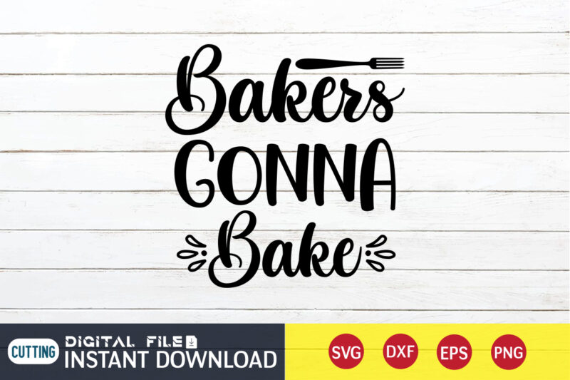 Bakers Gonna Bake T shirt, Bake T shirt, Bakers T shirt, Kitchen Shirt, Coocking Shirt, Kitchen Svg, Kitchen Svg Bundle, Baking Svg, Cooking Svg, Potholder Svg, Kitchen Quotes Shirt, Kitchen