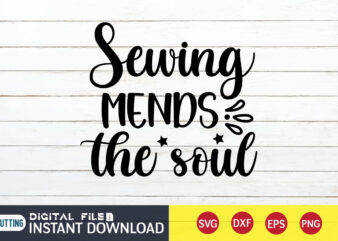 Sewing Mends the Soul T shirt, Sewing Mends T shirt, Kitchen Shirt, Coocking Shirt, Kitchen Svg, Kitchen Svg Bundle, Baking Svg, Cooking Svg, Potholder Svg, Kitchen Quotes Shirt, Kitchen Svg