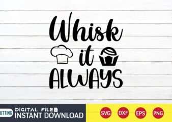 Whisk it Always T shirt, Whisk T shirt, Kitchen Shirt, Coocking Shirt, Kitchen Svg, Kitchen Svg Bundle, Baking Svg, Cooking Svg, Potholder Svg, Kitchen Quotes Shirt, Kitchen Svg Files For