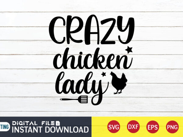 Crazy chicken lady t shirt, chicken lady t shirt, kitchen shirt, coocking shirt, kitchen svg, kitchen svg bundle, baking svg, cooking svg, potholder svg, kitchen quotes shirt, kitchen svg files