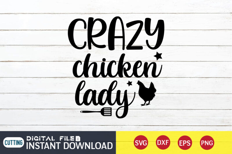 Crazy Chicken Lady T shirt, Chicken Lady T shirt, Kitchen Shirt, Coocking Shirt, Kitchen Svg, Kitchen Svg Bundle, Baking Svg, Cooking Svg, Potholder Svg, Kitchen Quotes Shirt, Kitchen Svg Files