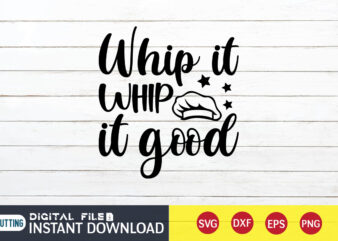 Whip it Whip it Good T shirt, Whip it Whip T shirt, Kitchen Shirt, Coocking Shirt, Kitchen Svg, Kitchen Svg Bundle, Baking Svg, Cooking Svg, Potholder Svg, Kitchen Quotes Shirt,