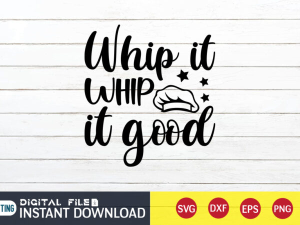 Whip it whip it good t shirt, whip it whip t shirt, kitchen shirt, coocking shirt, kitchen svg, kitchen svg bundle, baking svg, cooking svg, potholder svg, kitchen quotes shirt, Whip it whip it good t shirt, whip it whip t shirt, kitchen shirt, coocking shirt, kitchen svg, kitchen svg bundle, baking svg, cooking svg, potholder svg, kitchen quotes shirt,